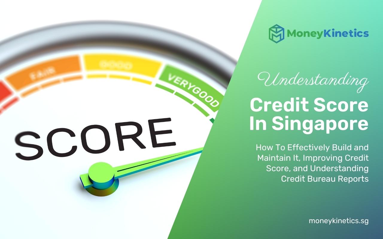 Credit Score Singapore: How To Effectively Build and Maintain It, Improving Credit Score, Understanding Credit Bureau Reports