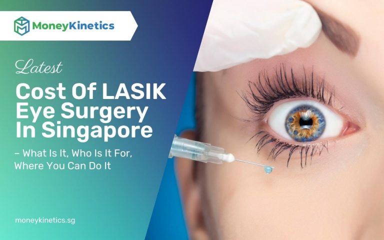 Cost Of LASIK Eye Surgery In Singapore 2022 – What Is It, Who Is It For, Where You Can Do It