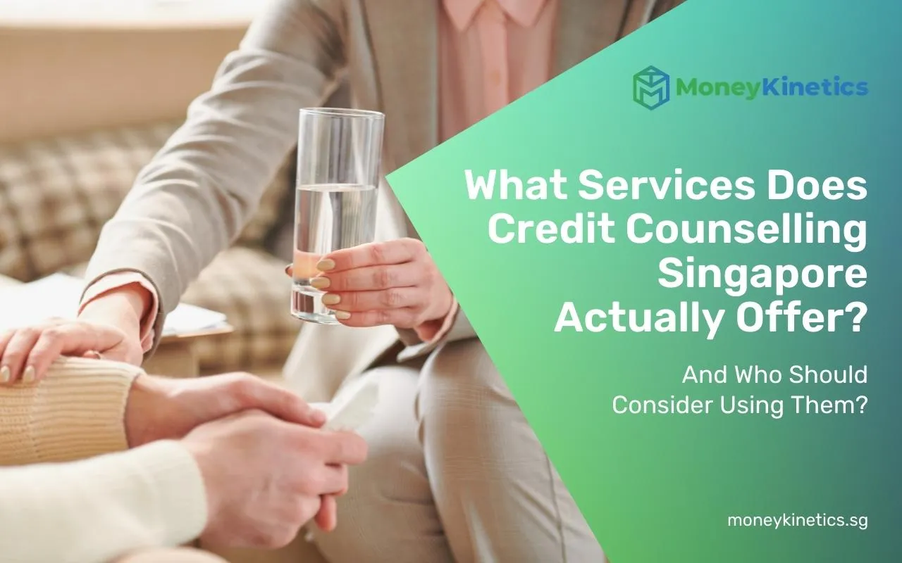 What Services Does Credit Counselling Singapore Actually Offer? Who Should Consider Using Them?