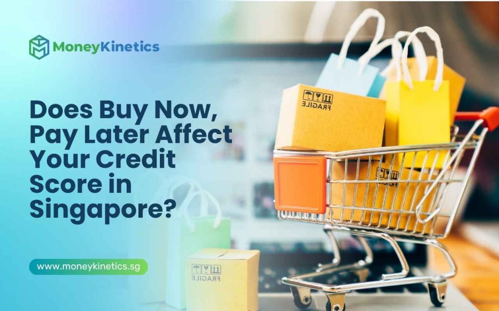 Does Buy Now, Pay Later Affect Your Credit Score in Singapore?