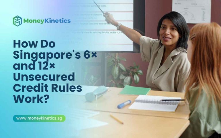 How Do Singapore’s 6× and 12× Unsecured Credit Rules Work?